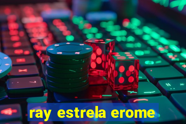 ray estrela erome